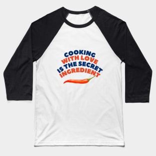 Cooking with love: the secret ingredient Baseball T-Shirt